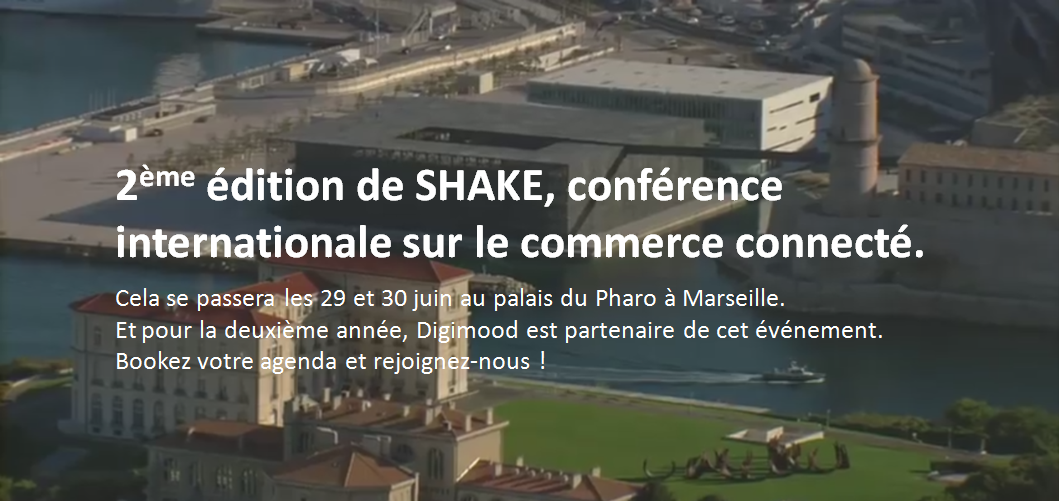 2ème édition de SHAKE, conférence internationale sur le commerce connecté. Cela se passera les 29 et 30 juin au palais du Pharo à Marseille. Et pour la deuxième année, Digimood est partenaire de cet événement. Bookez votre agenda et rejoignez-nous !