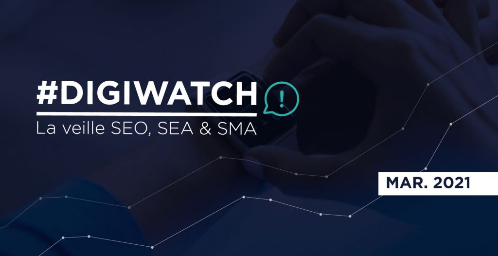 DigiWatch mars 2021 : veille SEO SEA SMA